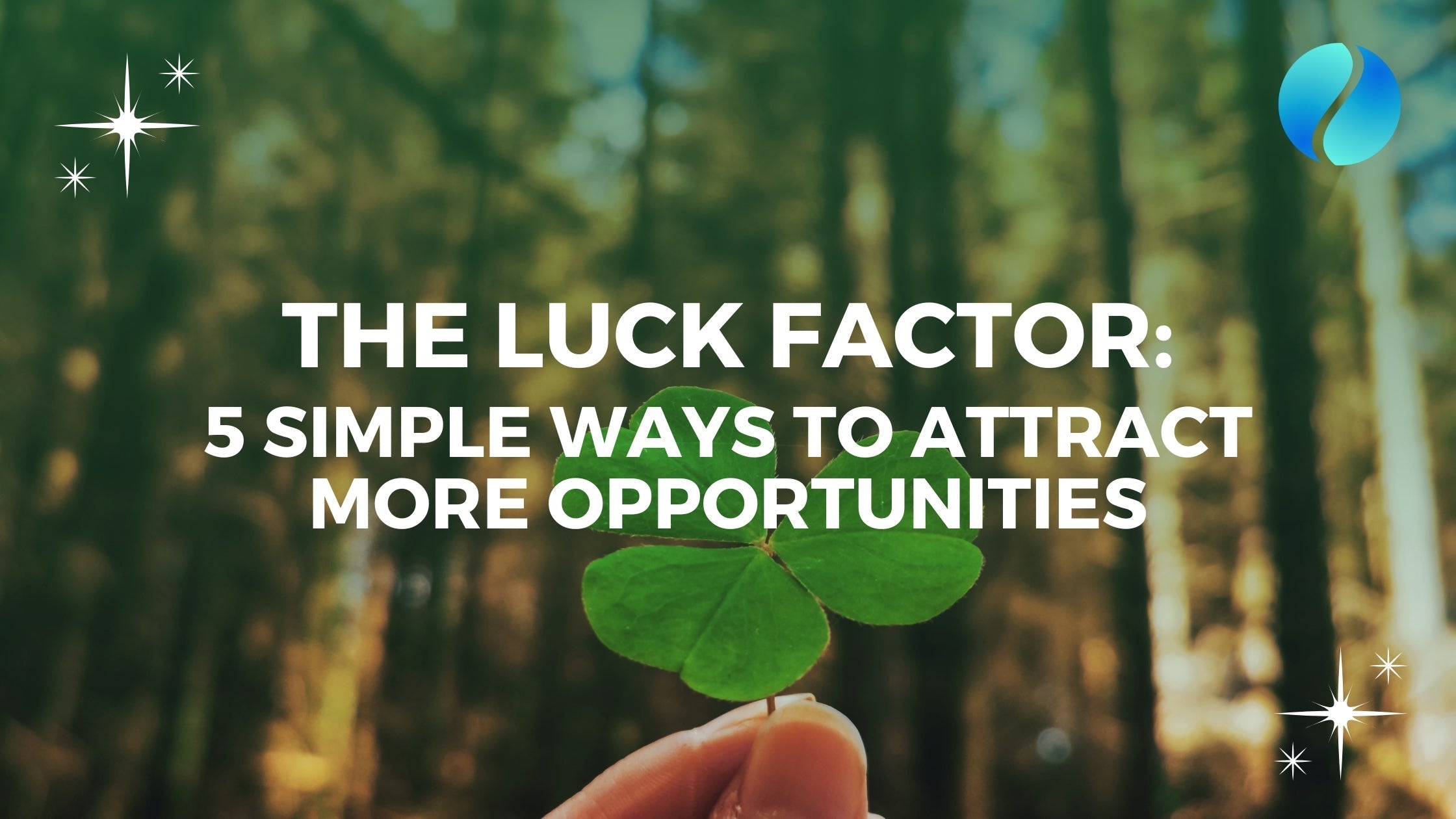 The Luck Factor: 5 Simple Ways to Attract More Opportunities