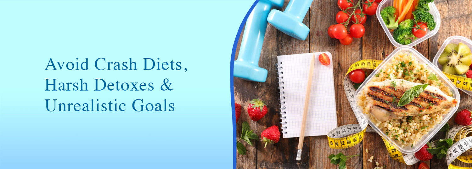 Avoid Crash Diets, Harsh Detoxes & Unrealistic Goals